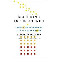 Morphing Intelligence: From IQ Measurement to Artificial Brains (The Wellek Library Lectures) Morphing Intelligence: From IQ Measurement to Artificial Brains (The Wellek Library Lectures) Paperback Kindle Hardcover