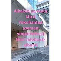 Aikaisin aamulla klo 6 Yokohaman aseman ympäristössä Mini valokuva-albumi (Finnish Edition)