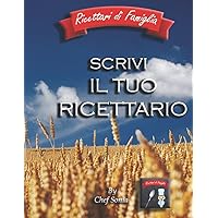 SCRIVI IL TUO RICETTARIO: Formato A4 - 100 Ricette - Metodo Di Scrittura Originale E Organizzato – Copertina Robusta, Con Finitura Antifriflesso - ... (FICETTARI DI FAMIGLIA) (Italian Edition)