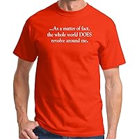 Funny Shirt Matter Fact Whole World Does Revolve Around Me Conceited T-Shirt Tee