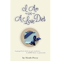 I Am On A Love Diet: A grapefruit diet is not realistic. A love diet is personal. I Am On A Love Diet: A grapefruit diet is not realistic. A love diet is personal. Paperback