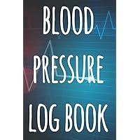 Blood Pressure Log Book: The perfect way to record your blood pressure! - Perfect gift!
