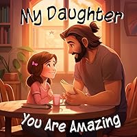 My Daughter, You Are Amazing: Cozy bedtime whispers - Heartfelt stories, love's warmth, and joyful moments of parent-child bonding. My Daughter, You Are Amazing: Cozy bedtime whispers - Heartfelt stories, love's warmth, and joyful moments of parent-child bonding. Paperback