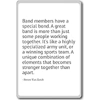 Band Members Have a Special Bond. A Great - Steven Van Zandt - Quotes Fridge Magnet, White