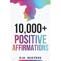 10,000+ Positive Affirmations: Affirmations for Health, Success, Wealth, Love, Happiness, Fitness, Weight Loss, Self Esteem, Confidence, Sleep, Healing, Abundance, Motivational Quotes, and Much More! 10,000+ Positive Affirmations: Affirmations for Health, Success, Wealth, Love, Happiness, Fitness, Weight Loss, Self Esteem, Confidence, Sleep, Healing, Abundance, Motivational Quotes, and Much More! Paperback Audible Audiobook Kindle