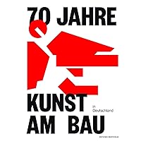 70 Jahre Kunst am Bau in Deutschland (German Edition)