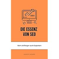 Die Essenz von SEO: Vom Anfänger zum Experten (German Edition) Die Essenz von SEO: Vom Anfänger zum Experten (German Edition) Kindle Paperback