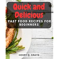 Quick and Delicious Fast Food Recipes for Beginners: Indulge in Flavorful Low-Carb Meals While Staying on Track with Your Keto Lifestyle