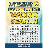 SUPERSIZED FOR CHALLENGED EYES, Book 22: Super Large Print Word Search Puzzles (SUPERSIZED FOR CHALLENGED EYES Super Large Print Word Search Puzzles)