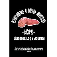 Pancreas I Need Insulin Nope Diabetes / Log Journal For Tracking Blood Sugar, Insulin Usage, Carbs, and Meals: Wonderful daily journal for anyone who has diabetes