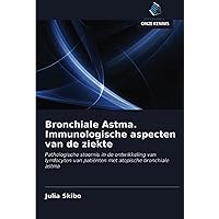 Bronchiale Astma. Immunologische aspecten van de ziekte: Pathologische stoornis in de ontwikkeling van lymfocyten van patiënten met atopische bronchiale astma (Dutch Edition)