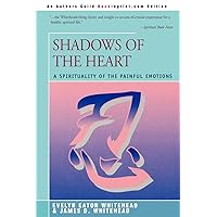 SHADOWS OF THE HEART: A Spirituality of the Painful Emotions SHADOWS OF THE HEART: A Spirituality of the Painful Emotions Paperback