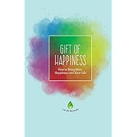 Gift of Happiness: How to Bring More Happiness into Your Life (Positive Thinking, Self Love, Positive Mindset & How To Be Happy) Gift of Happiness: How to Bring More Happiness into Your Life (Positive Thinking, Self Love, Positive Mindset & How To Be Happy) Paperback Kindle Audible Audiobook