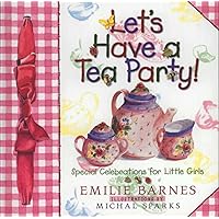 Let's Have a Tea Party!: Special Celebrations for Little Girls Let's Have a Tea Party!: Special Celebrations for Little Girls Hardcover Kindle