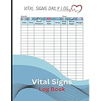 Vital Signs Daily Log Book: Health Monitoring Record for Blood Pressure, Heart Rate, Temperature, Respiratory Rate, Blood Sugar Levels & Weight | 112 Pages | 8.5