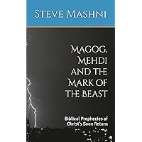 Magog, Mehdi and the Mark of the Beast: Biblical Prophecies of Christ's Soon Return Magog, Mehdi and the Mark of the Beast: Biblical Prophecies of Christ's Soon Return Paperback Kindle