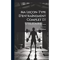 Ma Leçon-type D'entraînement Complet Et Utilitaire ...... (French Edition) Ma Leçon-type D'entraînement Complet Et Utilitaire ...... (French Edition) Hardcover Paperback