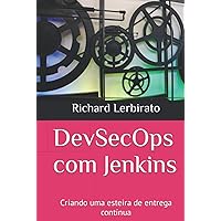 Dev-Sec-Ops com Jenkins: Criando uma esteira de entrega contínua (Portuguese Edition) Dev-Sec-Ops com Jenkins: Criando uma esteira de entrega contínua (Portuguese Edition) Kindle Hardcover Paperback