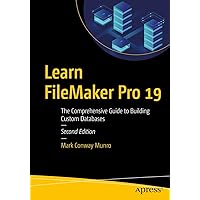 Learn FileMaker Pro 19: The Comprehensive Guide to Building Custom Databases Learn FileMaker Pro 19: The Comprehensive Guide to Building Custom Databases Paperback Kindle