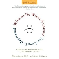 What to Do When Someone You Love Is Depressed, Second Edition: A Practical, Compassionate, and Helpful Guide What to Do When Someone You Love Is Depressed, Second Edition: A Practical, Compassionate, and Helpful Guide Paperback