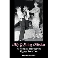My G-String Mother: At Home and Backstage with Gypsy Rose Lee My G-String Mother: At Home and Backstage with Gypsy Rose Lee Paperback