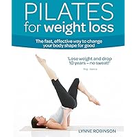 Pilates for Weight Loss: The fast, effective way to change your body shape for good (Weight Loss Series) Pilates for Weight Loss: The fast, effective way to change your body shape for good (Weight Loss Series) Paperback