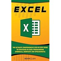 EXCEL :The Ultimate Comprehensive Step-by-Step Guide to Strategies in Excel Programming (Formulas, Shortcuts and Spreadsheets)