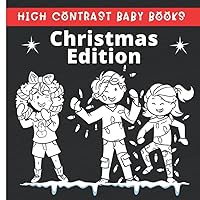 Christmas Edition | High Contrast Baby Book: 0 12 months Newborn Babies | Perfect for Tummy Time | Black and White Images | Designed for Infant Visual Development (High Contrast Baby Books)
