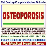 21st Century Complete Medical Guide to Osteoporosis, including Calcium Supplements and Hormone Therapy, Authoritative Government Documents, Clinical ... for Patients and Physicians (CD-ROM)