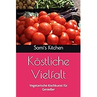 Köstliche Vielfalt: Vegetarische Kochkunst für Genießer (German Edition) Köstliche Vielfalt: Vegetarische Kochkunst für Genießer (German Edition) Kindle Paperback