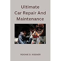 Ultimate Car Repair And Maintenance : Your Complete Guide to Car Maintenance From Do-It-Yourself Skills to Become a Better Mechanic Ultimate Car Repair And Maintenance : Your Complete Guide to Car Maintenance From Do-It-Yourself Skills to Become a Better Mechanic Kindle Paperback