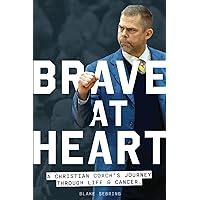 Brave at Heart: A Christian Coach's Journey through Life & Cancer Brave at Heart: A Christian Coach's Journey through Life & Cancer Paperback Kindle Hardcover