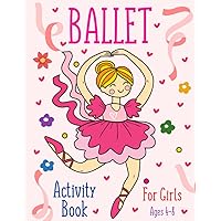 Ballet Activity Book for Girls Ages 4-8: A Fun Kid Workbook Game For Learning Ballet Activity Book for Girls Ages 4-8: A Fun Kid Workbook Game For Learning Paperback