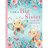 I am a Big Sister Activity and Coloring Book: Fun Activities and Stories that Celebrate the New Big Sister's Role and Her Special Relationship with the New Baby I am a Big Sister Activity and Coloring Book: Fun Activities and Stories that Celebrate the New Big Sister's Role and Her Special Relationship with the New Baby Paperback