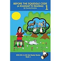 BEFORE THE SQUIGGLE CODE (A ROADMAP TO READING): Get Ready to Read: Simple, Fun, and Effective Activities for New or Struggling Readers Including Those with Dyslexia. (Dog on a Log Get Ready! Books) BEFORE THE SQUIGGLE CODE (A ROADMAP TO READING): Get Ready to Read: Simple, Fun, and Effective Activities for New or Struggling Readers Including Those with Dyslexia. (Dog on a Log Get Ready! Books) Paperback Kindle Hardcover