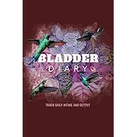 Bladder Diary Track Daily Intake and Output: Journal for Tracking Fluid and Urine for Overactive Bladders & Urinary Dysfunctions