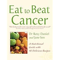 Cancer: A Nutritional Guide with 40 Delicious Recipes (Eat to Beat) Cancer: A Nutritional Guide with 40 Delicious Recipes (Eat to Beat) Paperback Kindle