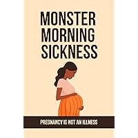 Monster Morning Sickness: Pregnancy Is Not An Illness