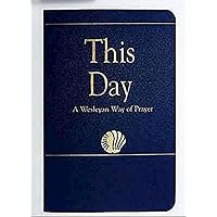 This Day (Regular Edition): A Wesleyan Way of Prayer (How Is It With Your Soul?) This Day (Regular Edition): A Wesleyan Way of Prayer (How Is It With Your Soul?) Paperback Kindle