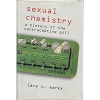 Sexual Chemistry: A History of the Contraceptive Pill Sexual Chemistry: A History of the Contraceptive Pill Hardcover Paperback