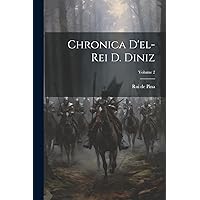 Chronica d'el-rei D. Diniz; Volume 2 (Portuguese Edition) Chronica d'el-rei D. Diniz; Volume 2 (Portuguese Edition) Paperback Kindle Hardcover