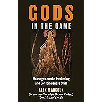 Gods in the Game: Messages on the Awakening and Consciousness Shift