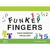 FUNKEY FINGERS: PIANO FINGERCIZES FOR ALL AGES FUNKEY FINGERS: PIANO FINGERCIZES FOR ALL AGES Paperback