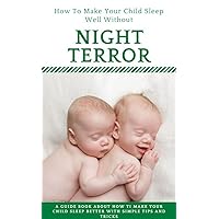 How To Make Your Child Sleep Well Without Night Terror, a Guide Book About How Ti Make Your Child Sleep Better With Simple Tips And Tricks