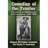 Comedian of the Frontier: The Life of Actor/Manager Jack Langrishe, 1825-1895