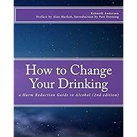How to Change Your Drinking: a Harm Reduction Guide to Alcohol (2nd edition) How to Change Your Drinking: a Harm Reduction Guide to Alcohol (2nd edition) Paperback Kindle
