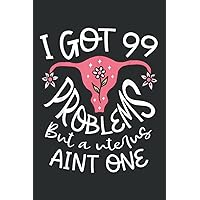 I got 99 problems but a uterus aint one Hysterectomy: Lined Writing Notebook, White Lined Paper, Journal Notebook for Memos, Meetings, ... Artists, and Students