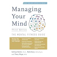 Managing Your Mind: The Mental Fitness Guide Managing Your Mind: The Mental Fitness Guide Paperback Kindle Hardcover