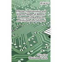 Effects, Applications and Future Scope of Recent Advances in Healthcare and Education Sectors (Intelligent Systems and Technologies)