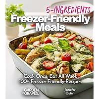 5-Ingredient Freezer-Friendly Meals: Cook Once, Eat All Week - Save Time, Enjoy Convenience with 100+ Freezer-Friendly Recipes! (5-Ingredients Cookbook) 5-Ingredient Freezer-Friendly Meals: Cook Once, Eat All Week - Save Time, Enjoy Convenience with 100+ Freezer-Friendly Recipes! (5-Ingredients Cookbook) Paperback